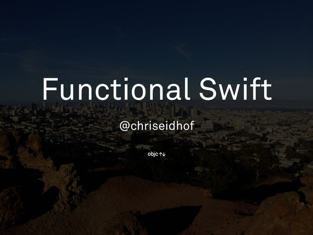 Functional Swift
@chriseidhof
