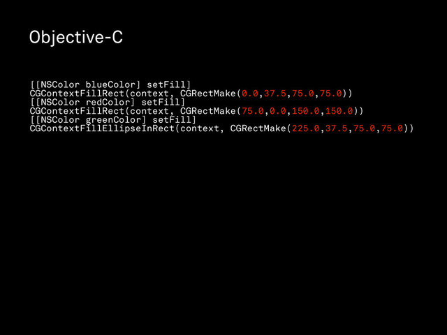 Objective-C
[[NSColor blueColor] setFill]
CGContextFillRect(context, CGRectMake(0.0,37.5,75.0,75.0))
[[NSColor redColor] setFill]
CGContextFillRect(context, CGRectMake(75.0,0.0,150.0,150.0))
[[NSColor greenColor] setFill]
CGContextFillEllipseInRect(context, CGRectMake(225.0,37.5,75.0,75.0))
