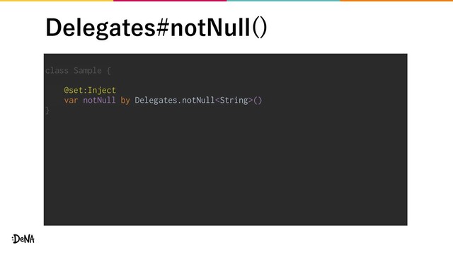 %FMFHBUFTOPU/VMM 

class Sample {
@set:Inject
var notNull by Delegates.notNull()
}
