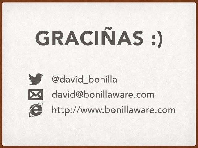 GRACIÑAS :)
@david_bonilla
david@bonillaware.com
http://www.bonillaware.com
