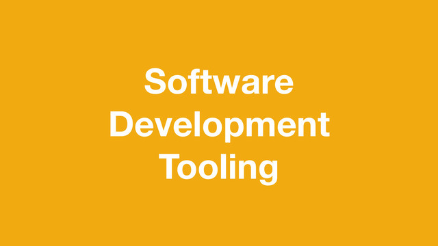 Software
Development
Tooling
