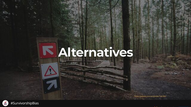 Alternatives
Alternatives
Alternatives
Alternatives
Alternatives
https://pxhere.com/en/photo/1267965
#SurvivorshipBias
