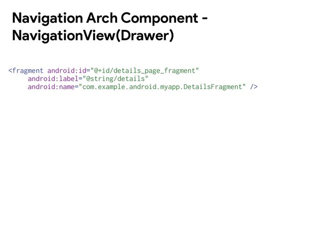 
Navigation Arch Component -
NavigationView(Drawer)
