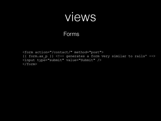 views
Forms

{{ form.as_p }} 



