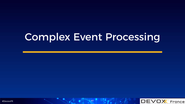 #DevoxxFR 41
Complex Event Processing
