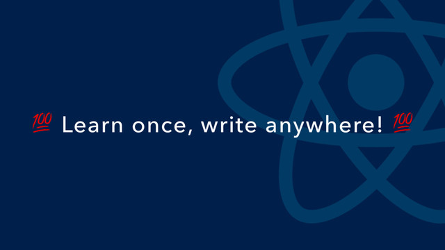  Learn once, write anywhere! 
