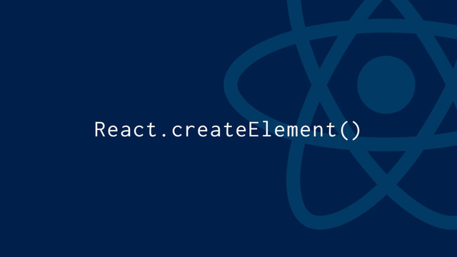 React.createElement()
