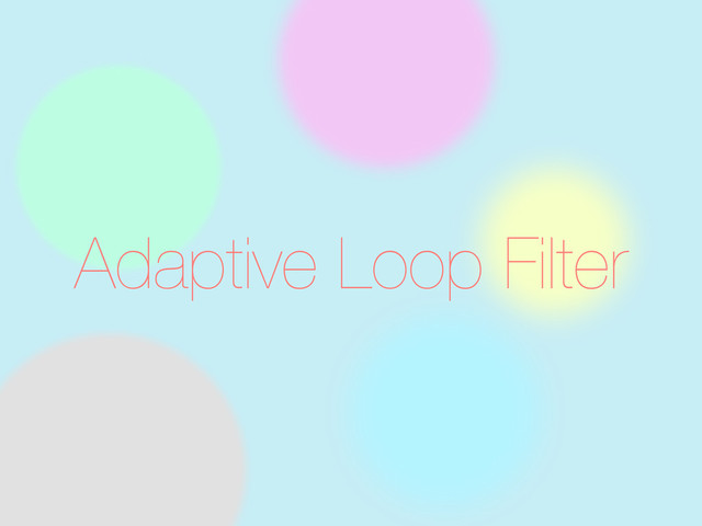 Adaptive Loop Filter
