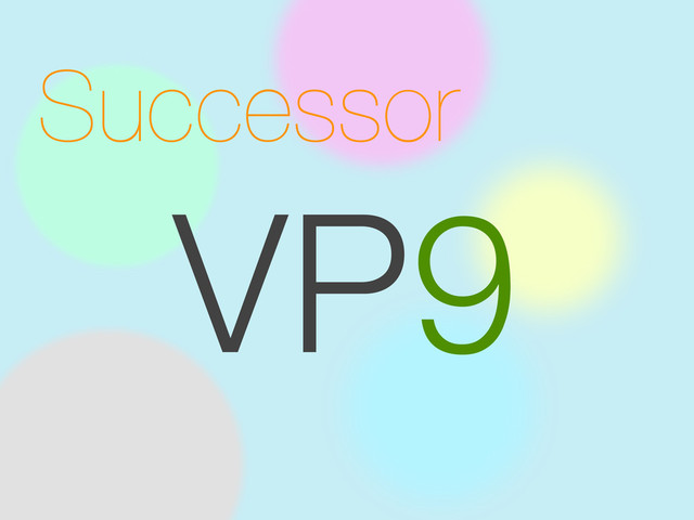 Successor
VP9
