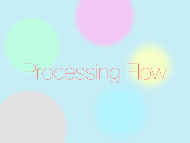 Processing Flow
