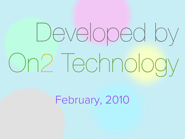 Developed by
On2 Technology
February, 2010
