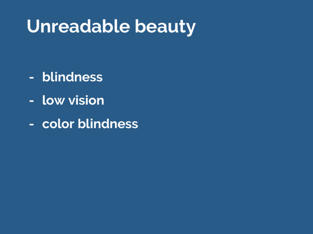 - blindness
- low vision
- color blindness
Unreadable beauty
