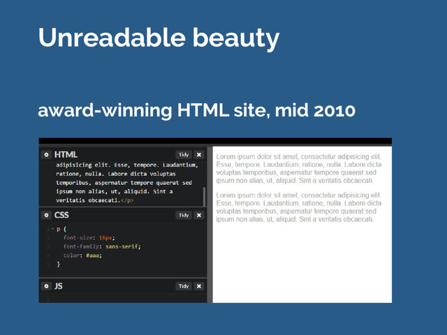 Unreadable beauty
award-winning HTML site, mid 2010
