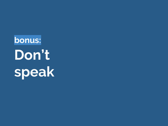Don’t
speak
bonus:
