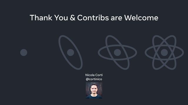 Nicola Corti
@cortinico
Thank You & Contribs are Welcome
