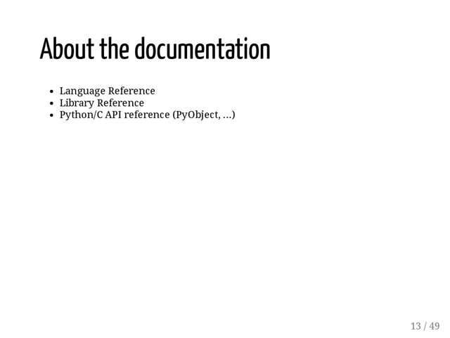 About the documentation
Language Reference
Library Reference
Python/C API reference (PyObject, ...)
13 / 49
