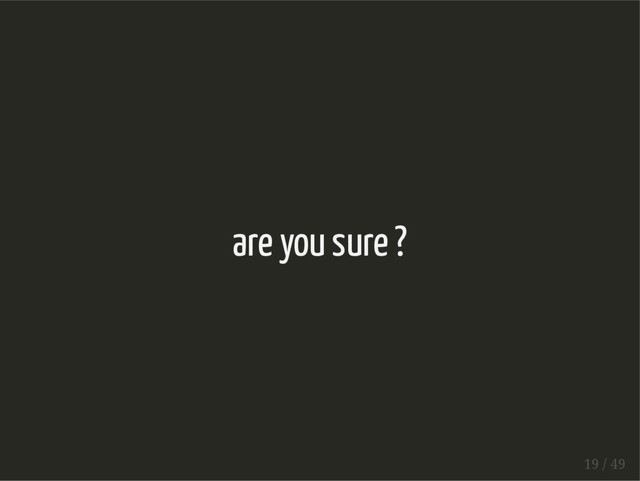 are you sure ?
19 / 49
