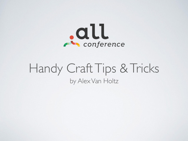 Handy Craft Tips & Tricks
by Alex Van Holtz
