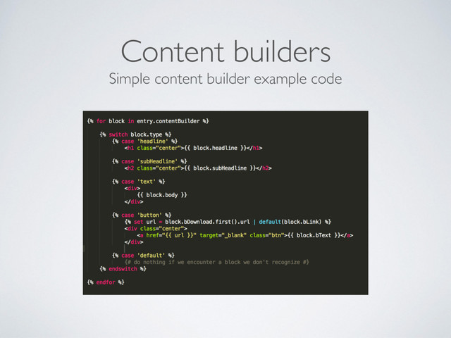 Simple content builder example code
Content builders
