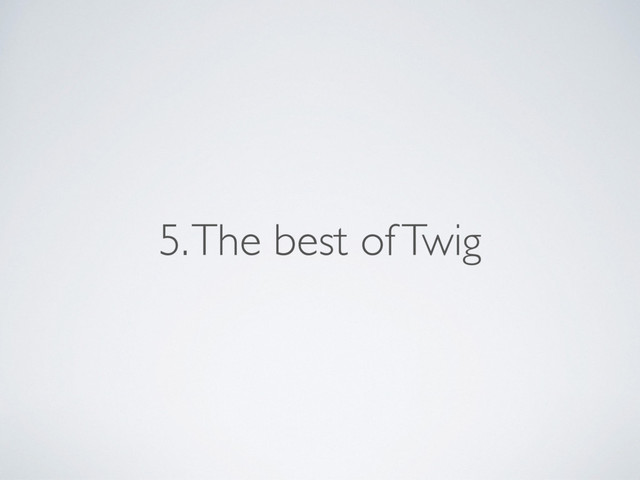 5. The best of Twig
