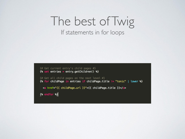 If statements in for loops
The best of Twig
