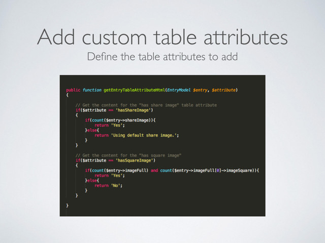 Deﬁne the table attributes to add
Add custom table attributes
