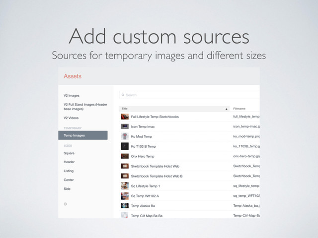 Sources for temporary images and different sizes
Add custom sources
