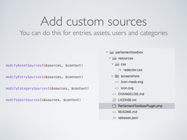 Add custom sources
modifyAssetSources(&$sources, $context)
modifyEntrySources(&$sources, $context)
modifyCategorySources(&$sources, $context)
modifyUserSources(&$sources, $context)
You can do this for entries, assets, users and categories
