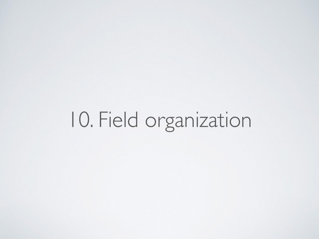 10. Field organization
