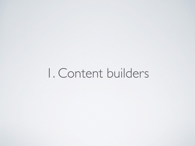 1. Content builders

