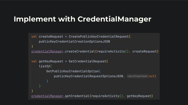 Implement with CredentialManager
