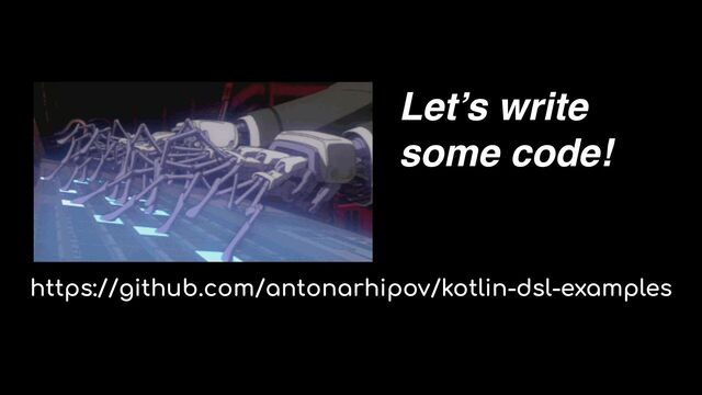 Let’s write
 

some code!
https://github.com/antonarhipov/kotlin-dsl-examples
