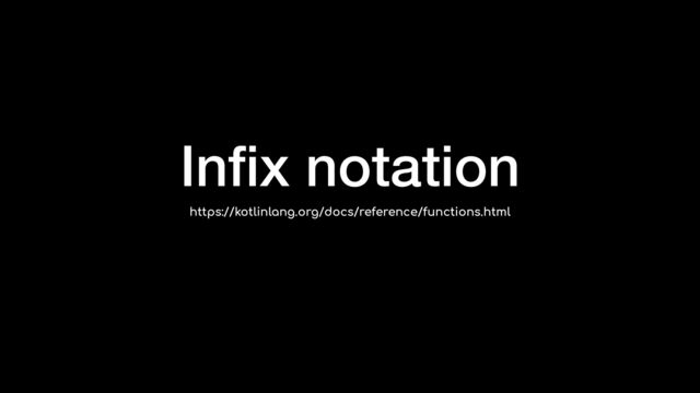 In
fi
x notation
https://kotlinlang.org/docs/reference/functions.html
