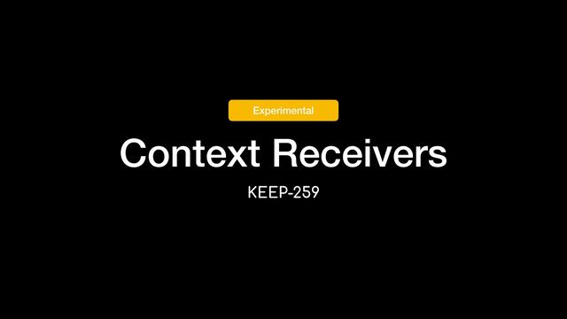 Context Receivers
KEEP-259
Experimental
