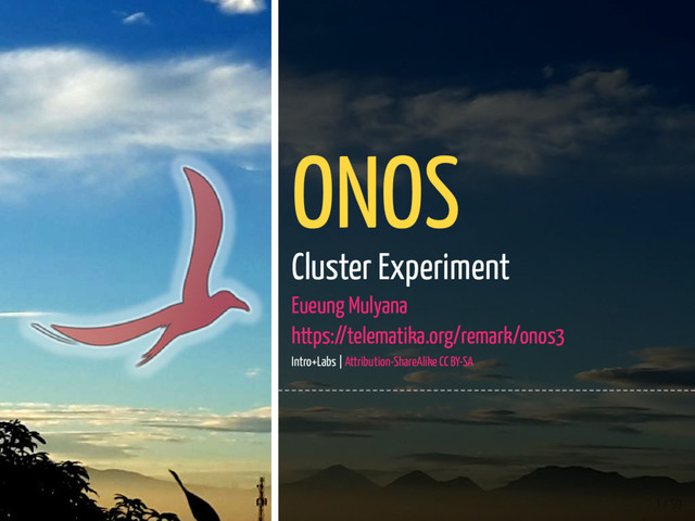 1 / 50
ONOS
Cluster Experiment
Eueung Mulyana
https://telematika.org/remark/onos3
Intro+Labs | Attribution-ShareAlike CC BY-SA
