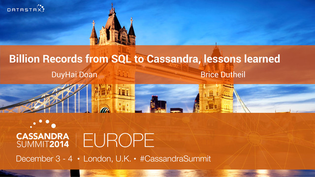 Billion Records from SQL to Cassandra, lessons learned
DuyHai Doan Brice Dutheil
