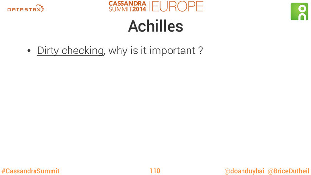 #CassandraSummit @doanduyhai @BriceDutheil
Achilles
•  Dirty checking, why is it important ?
110
