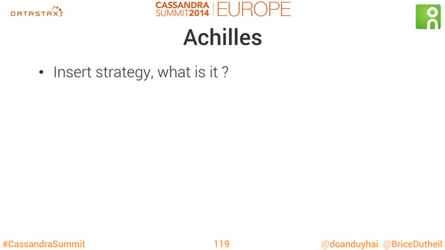 #CassandraSummit @doanduyhai @BriceDutheil
Achilles
•  Insert strategy, what is it ?
119
