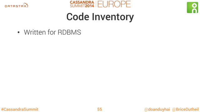 #CassandraSummit @doanduyhai @BriceDutheil
Code Inventory
•  Written for RDBMS
55
