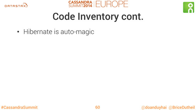 #CassandraSummit @doanduyhai @BriceDutheil
Code Inventory cont.
•  Hibernate is auto-magic
60

