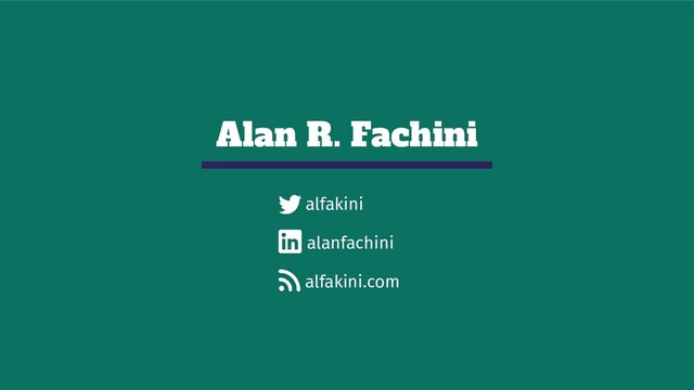 Alan R. Fachini
alfakini
alanfachini
alfakini.com
