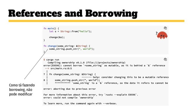 References and Borrowing
Como tá fazendo
borrowing, não
pode modiﬁcar
