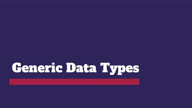 Generic Data Types
