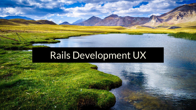 Rails Development UX
