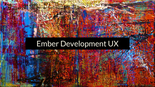 Ember Development UX
