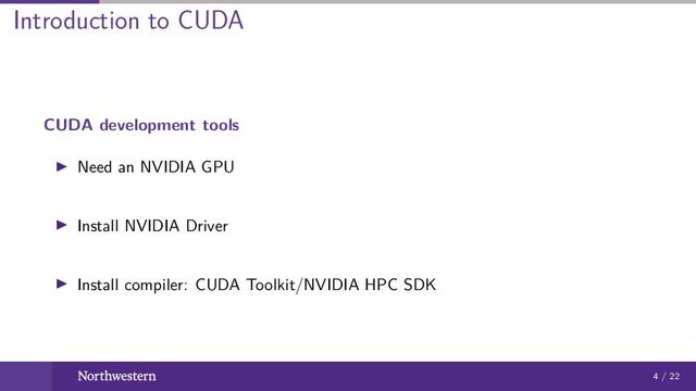 Introduction to CUDA
CUDA development tools
Need an NVIDIA GPU
Install NVIDIA Driver
Install compiler: CUDA Toolkit/NVIDIA HPC SDK
4 / 22
