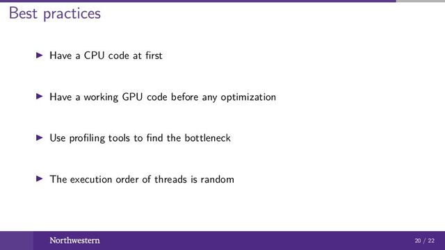 Best practices
Have a CPU code at ﬁrst
Have a working GPU code before any optimization
Use proﬁling tools to ﬁnd the bottleneck
The execution order of threads is random
20 / 22

