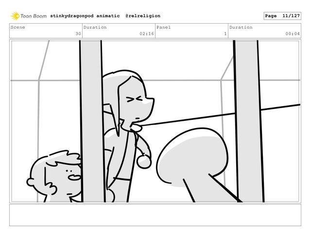 Scene
30
Duration
02:16
Panel
1
Duration
00:04
stinkydragonpod animatic @relreligion Page 11/127
