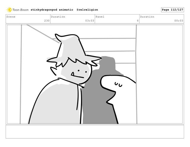 Scene
230
Duration
03:03
Panel
6
Duration
00:03
stinkydragonpod animatic @relreligion Page 112/127
