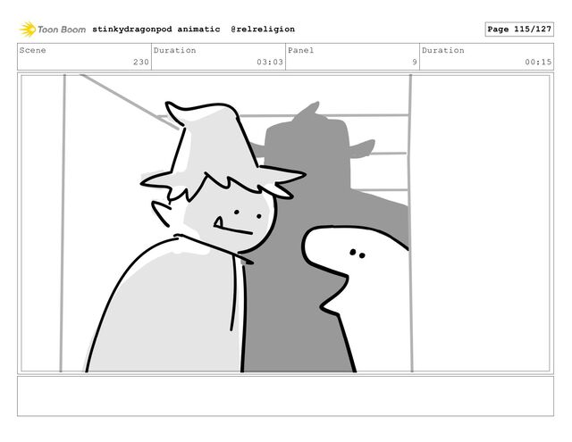 Scene
230
Duration
03:03
Panel
9
Duration
00:15
stinkydragonpod animatic @relreligion Page 115/127
